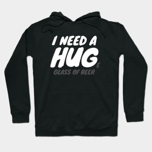 I Need A Huge Glass Of Beer Hoodie